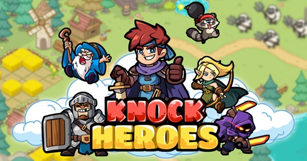 Knock Heroes – Tựa game nhập vai phiêu lưu đích thực